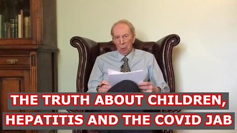 DR. VERNON COLEMAN: THE TRUTH ABOUT CHILDREN, HEPATITIS AND THE COVID JAB