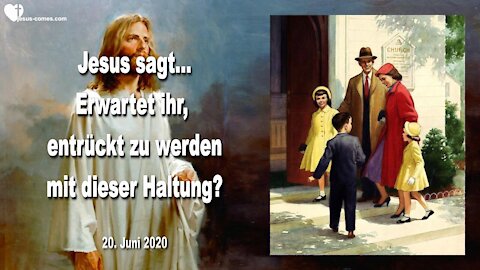 Erwartet ihr, entrückt zu werden mit dieser Haltung ?... ❤️ Liebesbrief von Jesus Christus
