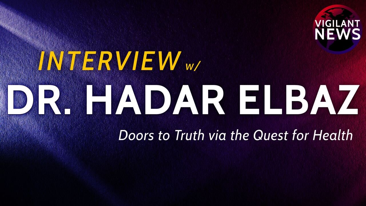 Vigilant Interviews: Dr. Hadar Elbaz, Doors to Truth via the Quest for Health