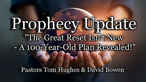 Prophecy Update: "The Great Reset Isn't New – A 100-Year-Old Plan Revealed!"