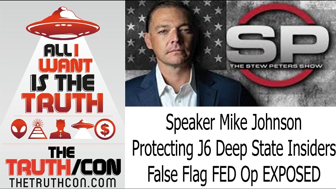 Stew Peters: Speaker Mike Johnson Protecting J6 Deep State Insiders: False Flag FED Op EXPOSED