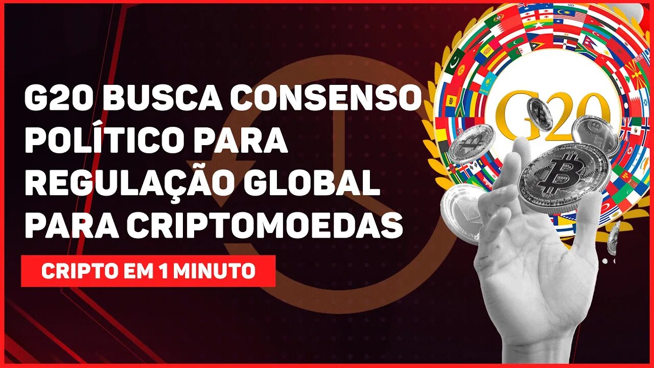 C1: G20 BUSCA CONSENSO POLÍTICO PARA REGULAÇÃO GLOBAL PARA CRIPTOMOEDAS