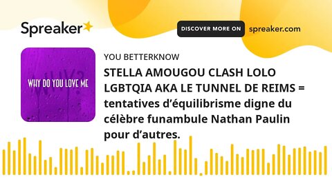 STELLA AMOUGOU CLASH LOLO LGBTQIA AKA LE TUNNEL DE REIMS = tentatives d’équilibrisme digne du célèbr