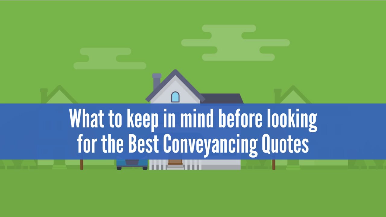 What to keep in mind before looking for the Best Conveyancing Quotes