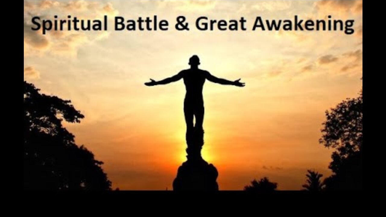 Spiritual battle & great awakening.