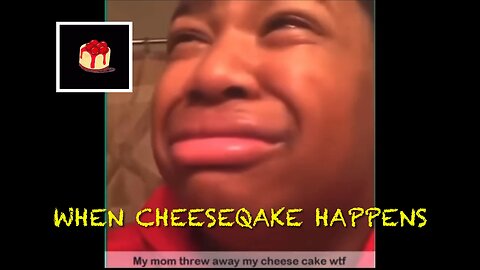 When CheeseQake Happens