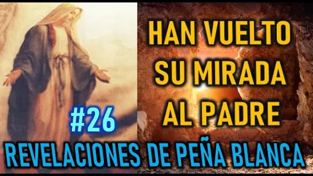 HAN VUELTO SU MIRADA AL PADRE - REVELACIONES DE LA VIRGEN MARÍA EN PEÑA BLANCA