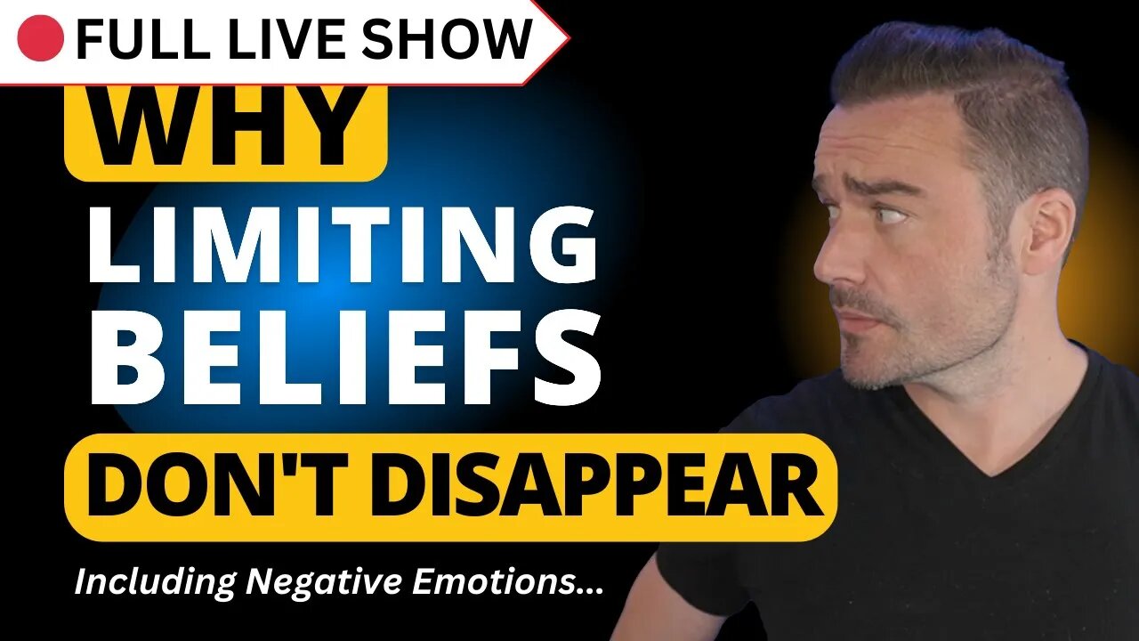 🔴 FULL SHOW: Why Limiting Beliefs (& Emotions) Don't Disappear