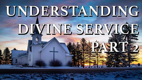 Understanding Divine Service Part 2