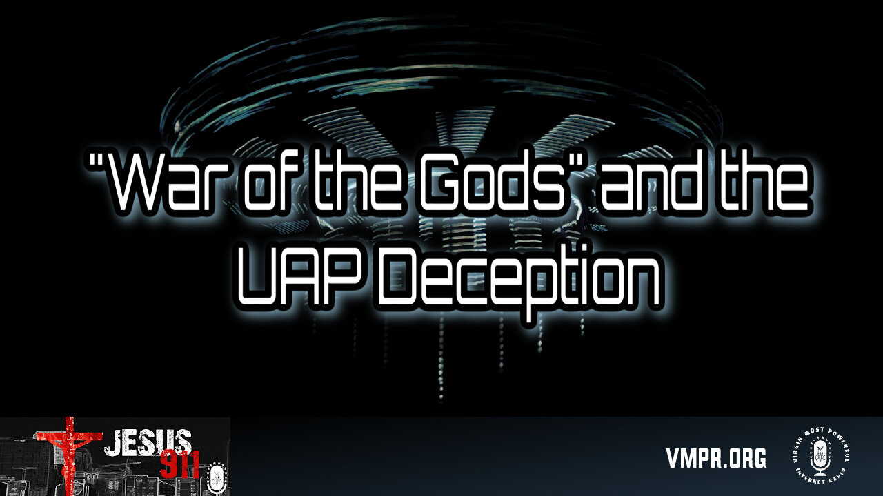 27 Feb 24, Jesus 911: "War of the Gods" and the UAP Deception