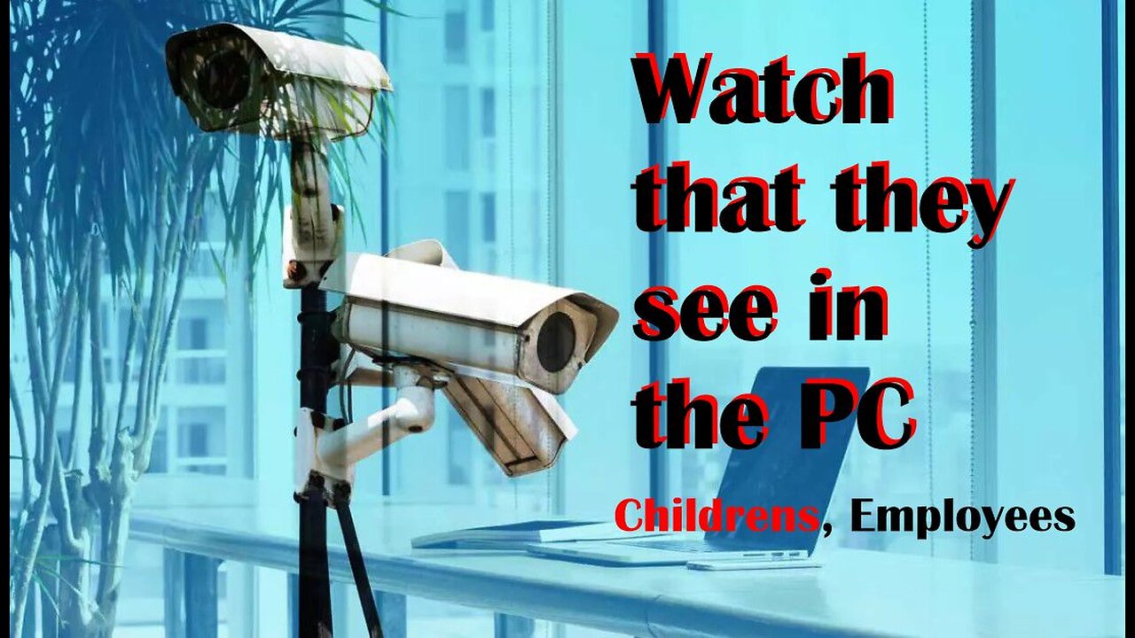 Watch what yours children or employees see in yours PC