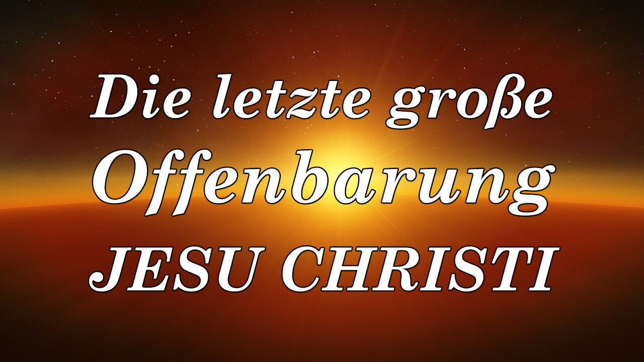 KANAL INFO - DIE LETZTE GROSSE OFFENBARUNG JESU CHRISTI - EIN GEWALTIGES WERK !!!!