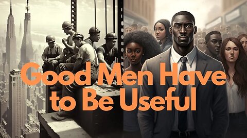A Good Man Is A Useful Man