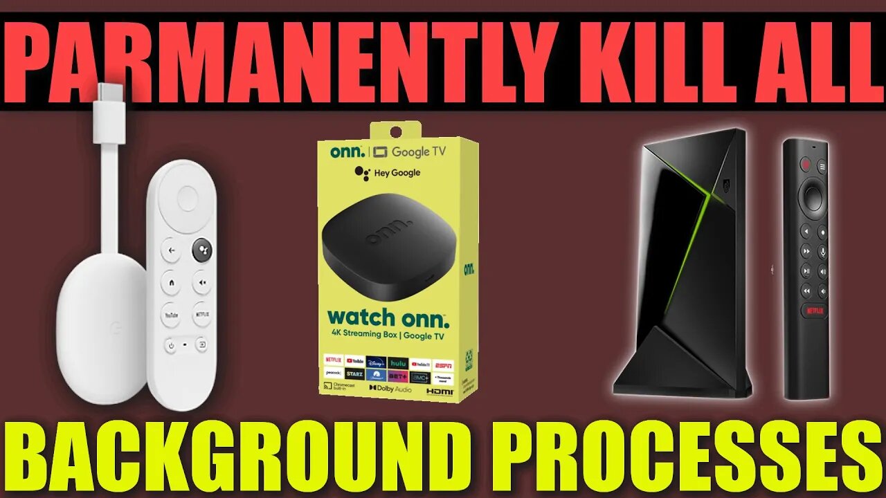 PERMANENTLY KILL ALL BACKGROUND PROCESSES ON WALMART'S ONN 4K STREAMER, NVIDIA SHIELD TV, CHROMECAST