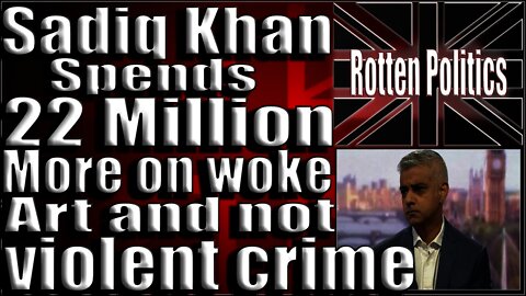 Sadiq Khan Spends Your Taxes On Art NOT Crime