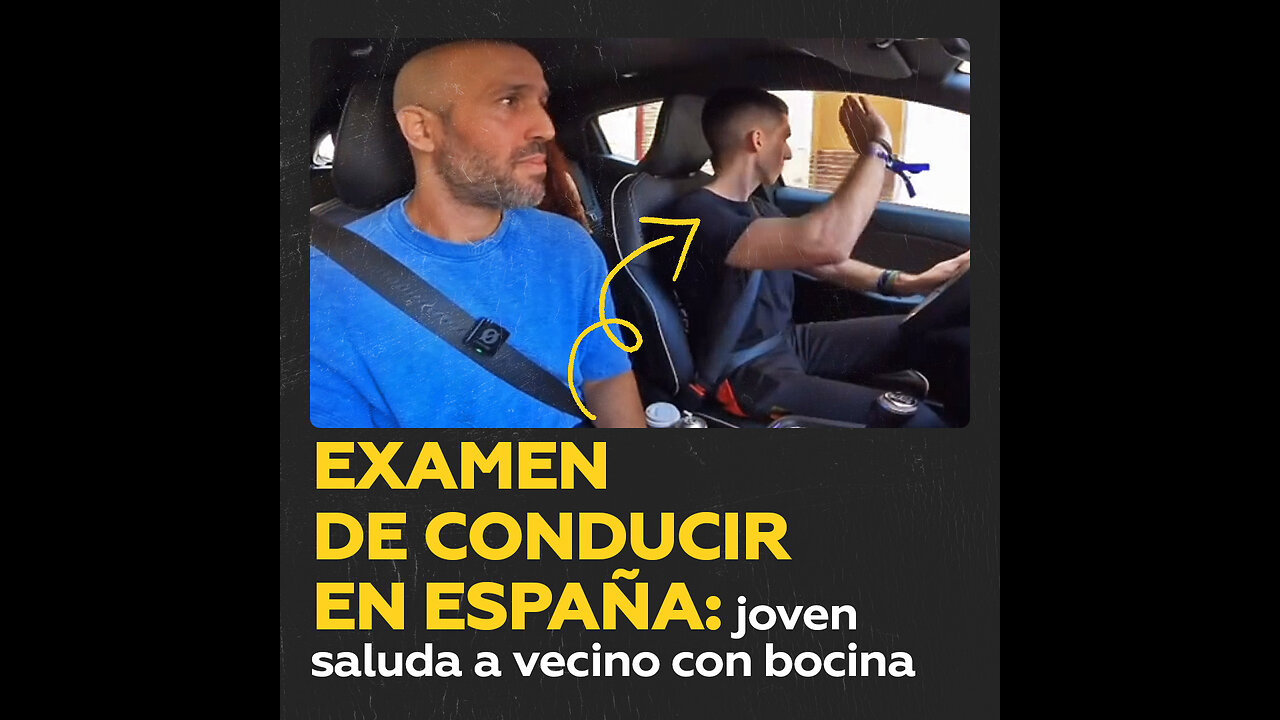 Joven saluda a vecino con bocina en examen de conducir en España