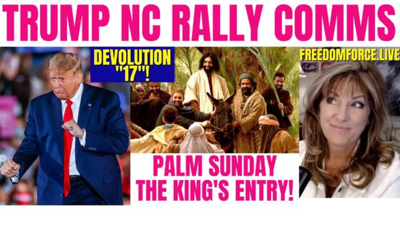 MELISSA REDPILL 4/10/22 - TRUMP NC RALLY COMM - DEVOLUTION, 17! PALM SUNDAY