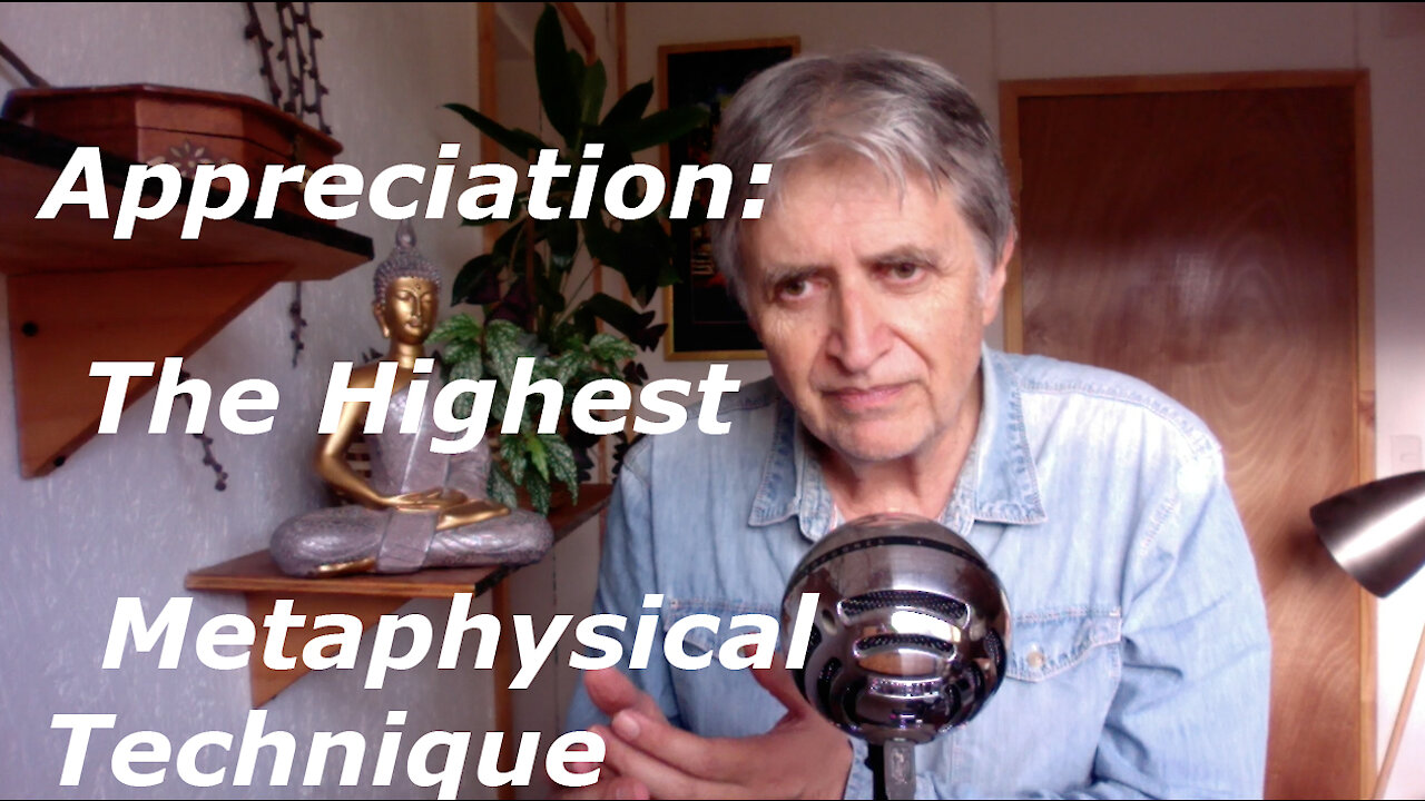 APPRECIATION -- THE HIGHEST METAPHYSICAL TECHNIQUE | Non-Duality, Non-Dual, Awakening, Advaita, Yoga