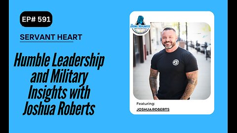 Humble Leadership and Military Insights with Joshua Roberts