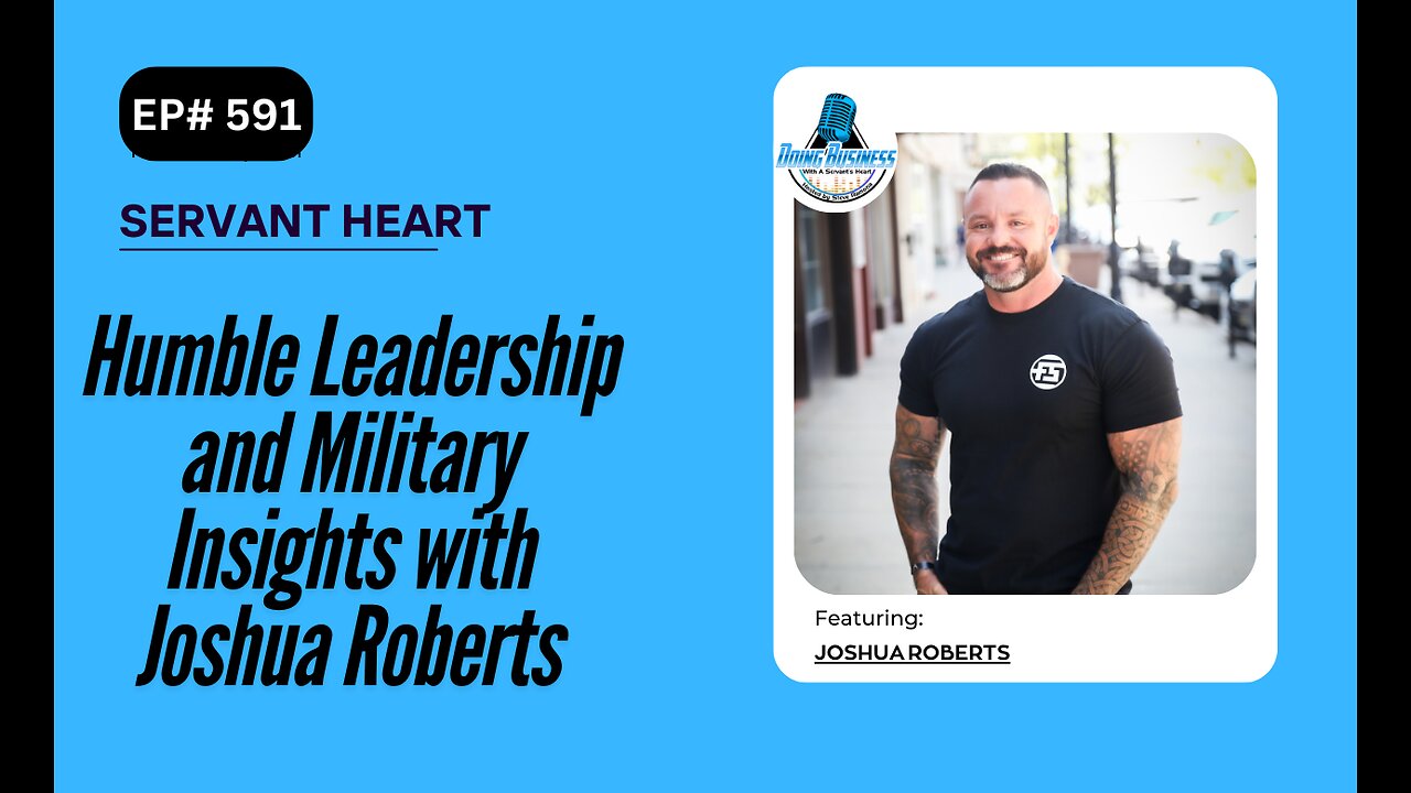 Humble Leadership and Military Insights with Joshua Roberts