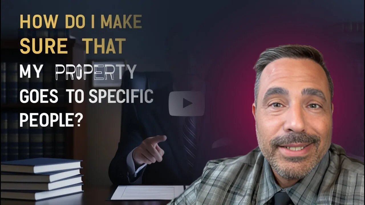 How Do I Make Sure That My Property Goes To Specific Person That I Wanted To Go To | Estate Plan