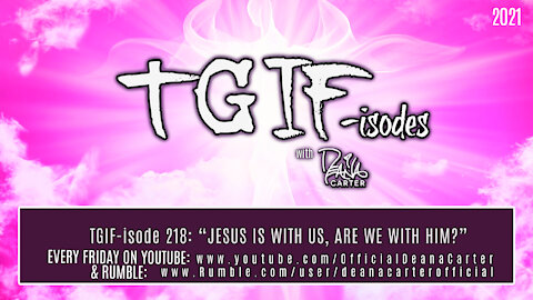 TGIF-isode 218 “JESUS IS WITH US, ARE WE WITH HIM?”