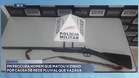 Matipó: PM Procura Homem que Matou Vizinho por Causa de Rede Pluvial que Vazava.