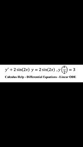 Calculus Help: Linear ODE - Differential Equations: y'+2 sin⁡(2x) y=2 sin⁡(2x) ,y(π/2)=3