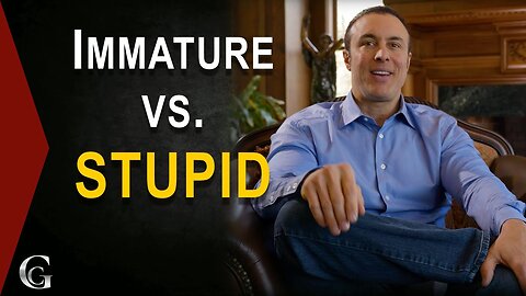 The Difference between Immaturity and Stupidity in Business and Life