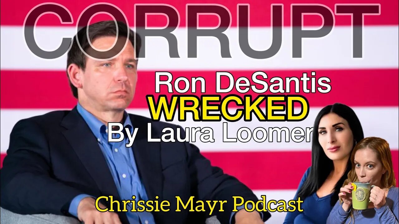 Laura Loomer UNLOADS on Florida Governor Ron DeSantis! Details CORRUPTION on Chrissie Mayr Podcast