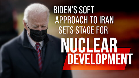 Biden's Soft Approach to Iran Sets Stage for Nuclear Development