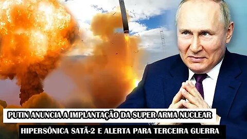 Putin Anuncia A Implantação Da Super Arma Nuclear Hipersônica Satã-2 E Alerta Para Terceira Guerra