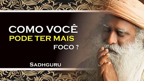SADHGURU, COMO TER UM MAIOR CONTROLE DE SEU FOCO E ENERGIA, SADHGURU DUBLADO 2023