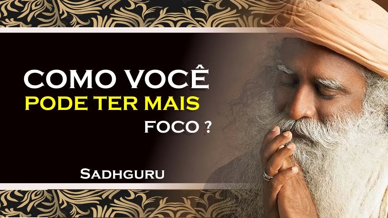 SADHGURU, COMO TER UM MAIOR CONTROLE DE SEU FOCO E ENERGIA, SADHGURU DUBLADO 2023