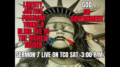 SERMON 7 LIVE SAT. 3PM PST ( GOD OR GOVERNMENT) ?