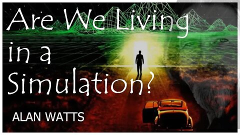 Alan Watts - Are We In A Simulation?