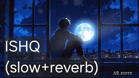 Ishq. -slow and reverb version