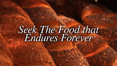 The Food that Endures Forever (John‬ ‭6:22-40‬‬‬)