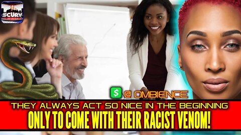 THEY ALWAYS ACT SO NICE IN THE BEGINNING ONLY TO COME WITH THEIR RACIST VENOM! | OMBIENCE