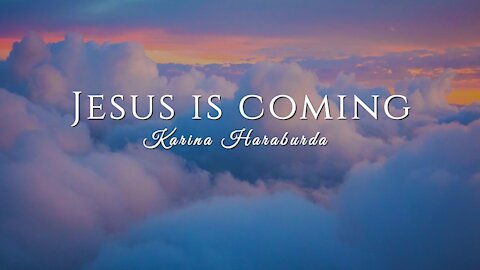 Jesus is coming - Karina Haraburda (Official Lyric Video)