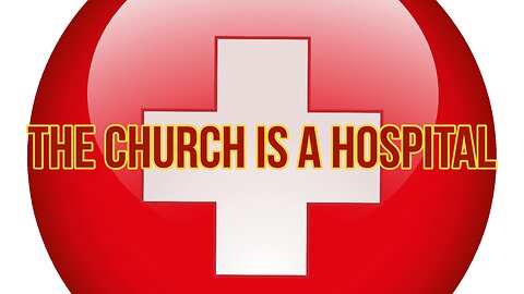 Sunday Morning Service " The Church Is A Hospital"