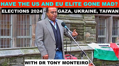 HAVE THE US AND EU ELITE GONE MAD - WITH DR TONY MONTEIRO