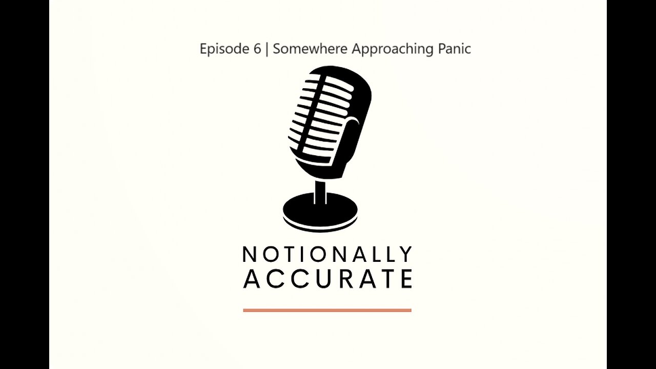 Notionally Accurate Podcast | Episode 6 | Somewhere Approaching Panic