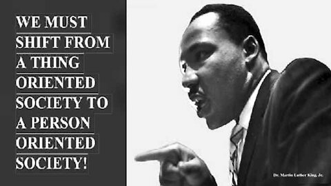 Martin Luther King Jr.: We Must Shift To A Person Oriented Society!
