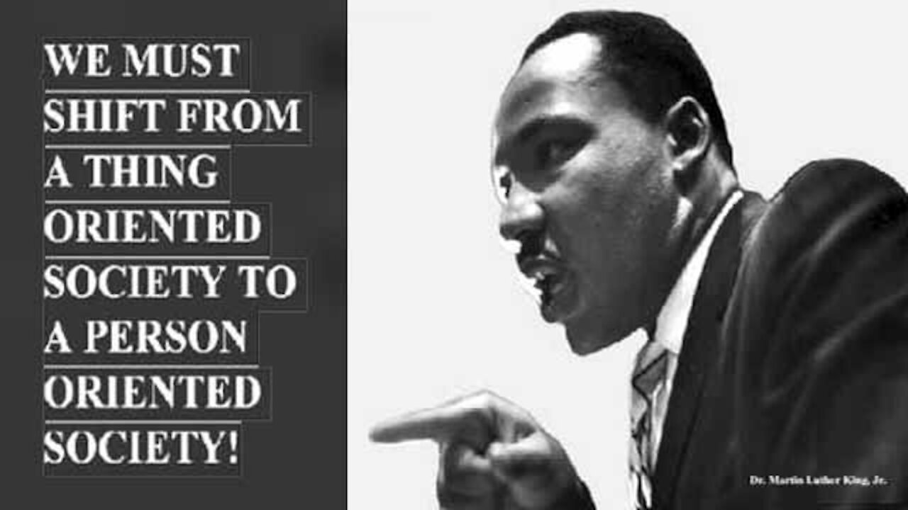 Martin Luther King Jr.: We Must Shift To A Person Oriented Society!