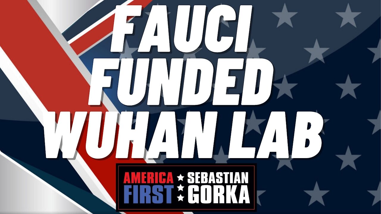 Sebastian Gorka FULL SHOW: Fauci funded Wuhan lab