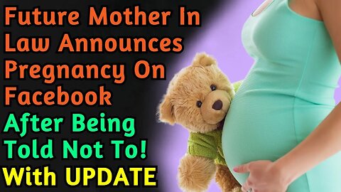 (with UPDATE) Future Mother In Law Announces Pregnancy On Facebook After Being Told Not To | Reddit