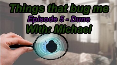 Things That Bug Me - Episode 5 - Dune