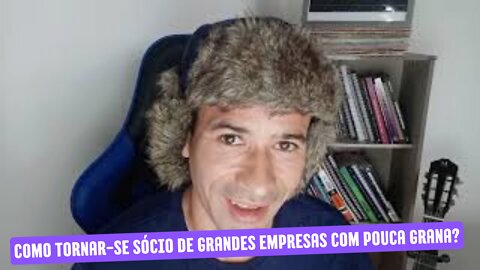 Como tornar-se sócio de grandes empresas com pouca grana?