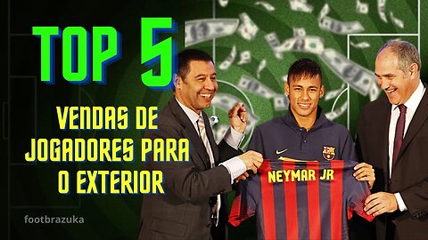 ⚽💲💲TOP 5 MAIORES VENDAS DO FUTEBOL BRASILEIRO PARA O EXTERIOR⚽
